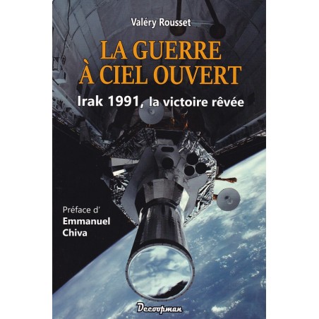 La guerre à ciel ouvert - Irak 1991, la victoire rêvée