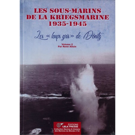 Les sous-marins de la Kriegsmarine 1935-1945. Les "loups gris" de Dönitz - Vol. 2