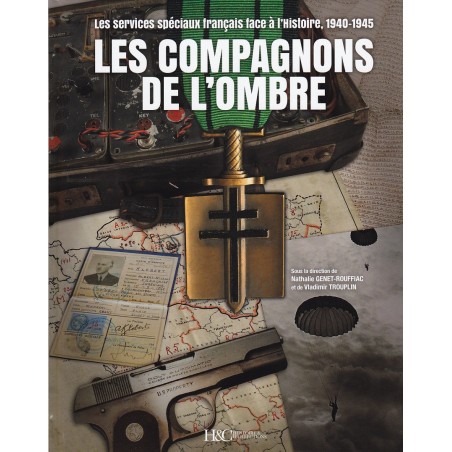 Les Compagnons de l'ombre. Les services spéciaux français face à l'Histoire, 1940-1945