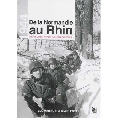 DE LA NORMANDIE AU RHIN - 1944 : Pas-de-Calais, Arnhem, Ardennes, Walcheren