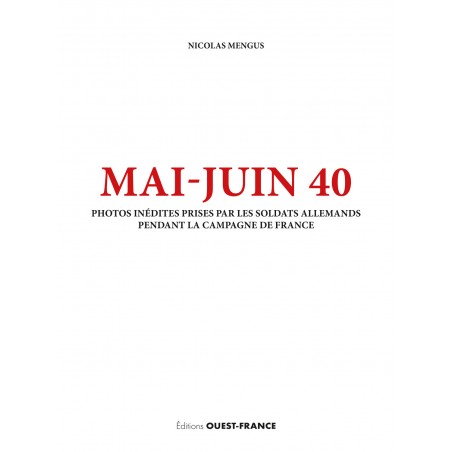MAI-JUIN 40, le regard de l'envahisseur - Photographies allemandes inédites de la débâcle