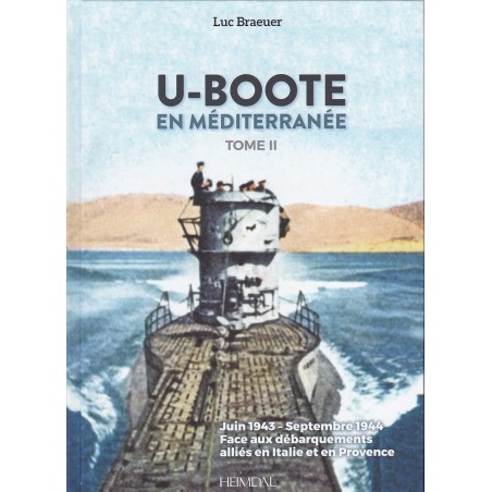 U-BOOTE EN MÉDITERRANÉE - TOME 2,  Juin 1943 - Septembre 1944 - Face aux débarquements alliés en Italie et en Provence