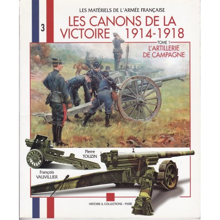 Les canons de la Victoire 1914-1918 - Tome 1, L'artillerie de campagne, pièces légères et pièces lourdes