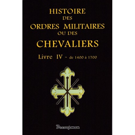 Histoire des ordres militaires ou des chevaliers - Livre 4, De 1400 à 1700