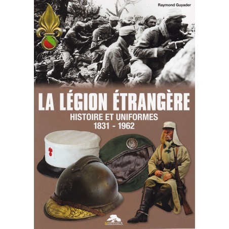THE FOREIGN LEGION - HISTORY AND UNIFORMS 1831 - 1962