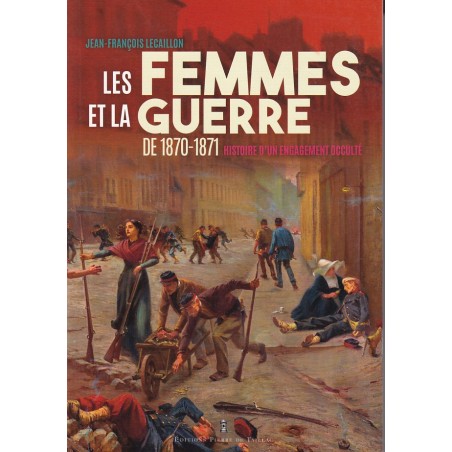De vrouwen en de oorlog van 1870-1871 - Geschiedenis van een verzwegen engagement