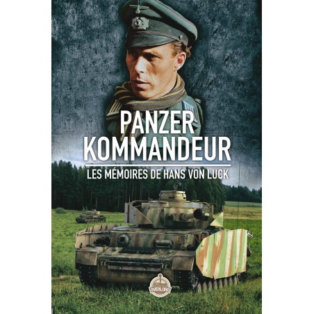 PANZER KOMMANDEUR – Im Herzen der Panzertruppen, Memoiren von Hans von Luck