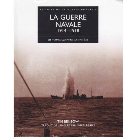 LA GUERRE NAVALE 1914-1918 : Les hommes, les navires, la stratégie