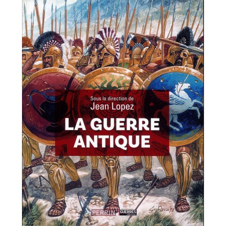 LA GUERRE ANTIQUE - Quarante siècles de conflits armés