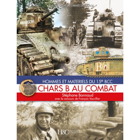 CHARS B AU COMBAT : HOMMES ET MATERIELS DU 15E BCC