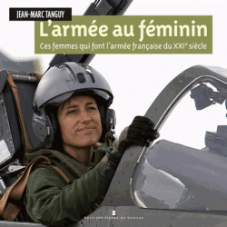 L’ Armée au Féminin - Ces femmes qui font l'armée française du XXIe siècle