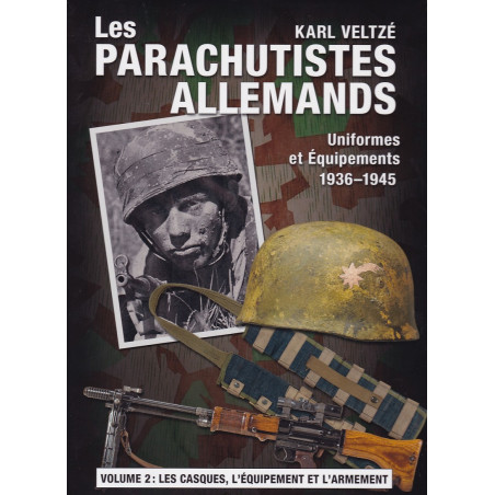 Deutsche Fallschirmjäger Band 2: Helme, Ausrüstungen und Waffen 1936–1945