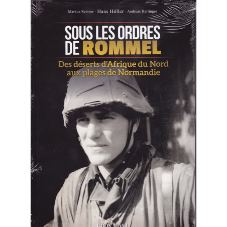 Unter Rommels Befehl – Von den afrikanischen Wüsten bis zu den Stränden der Normandie