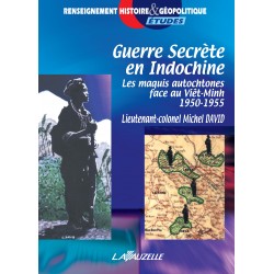 Secret War in Indochina: Indigenous Maquis Against the Viet Minh 1950–1955