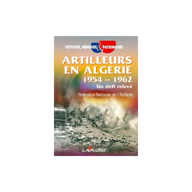 Artilleristen in Algerije 1954 - 1962 - Een aangenomen uitdaging