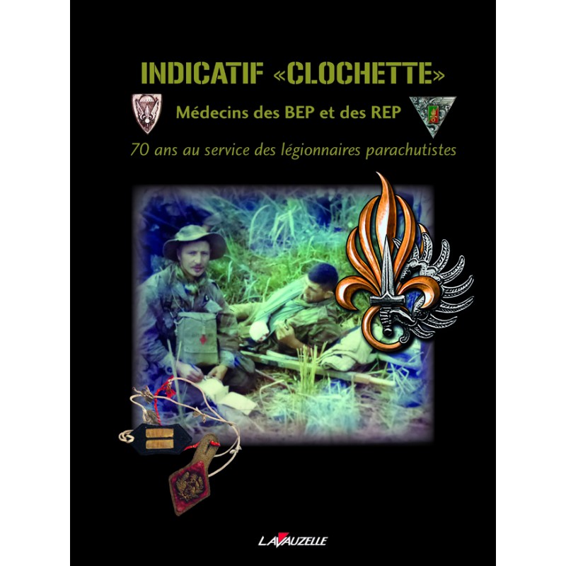 Indicatif Clochette – Arzt der BEP und REP – 70 Jahre im Dienst der Legionäre