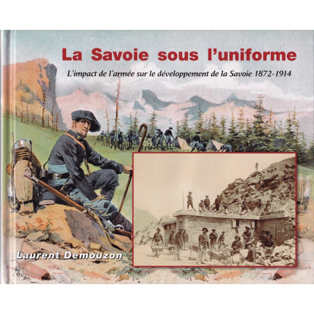 La Savoie sous l'uniforme - L'impact de l'armée sur le développement de la Savoie 1872-1914