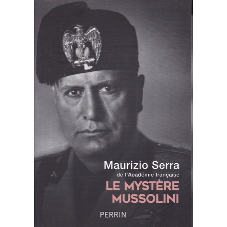 LE MYSTÈRE MUSSOLINI - L'homme. Ses défis. Sa faillite.