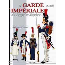 Die Kaisergarde des Ersten Kaiserreichs: Die Fußtruppen - Band 1