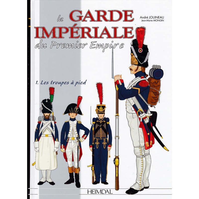 Die Kaisergarde des Ersten Kaiserreichs: Die Fußtruppen - Band 1