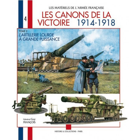 LES CANONS DE LA VICTOIRE 1914 - 1918. TOME 2