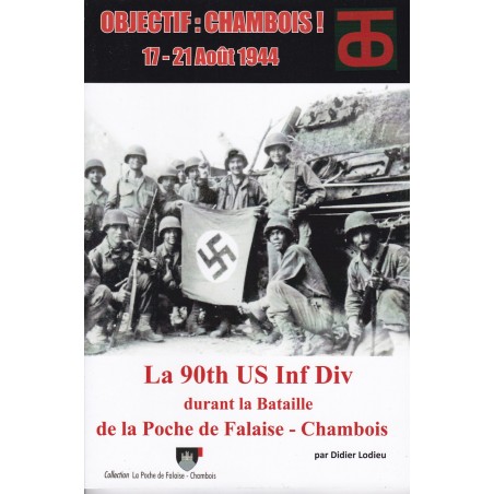 OBJECTIVE CHAMBOIS! 17–21 August 1944: The 90th US Inf Div in the Battle of the Falaise Pocket