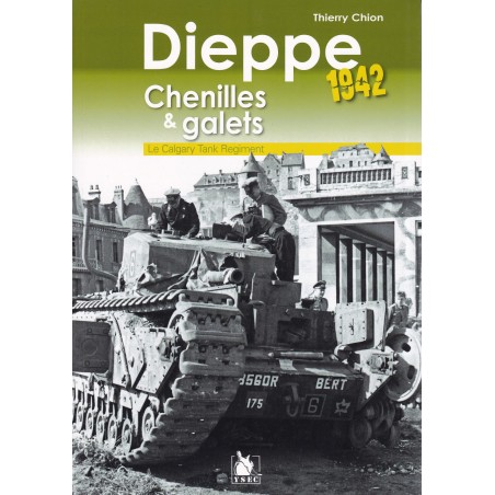 DIEPPE 1942, CHENILLES ET GALETS - Le Calgary Tank Regiment