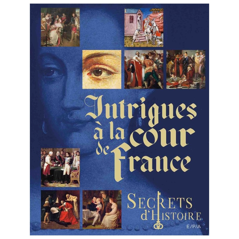 Intrigues at the French Court - Secrets of History