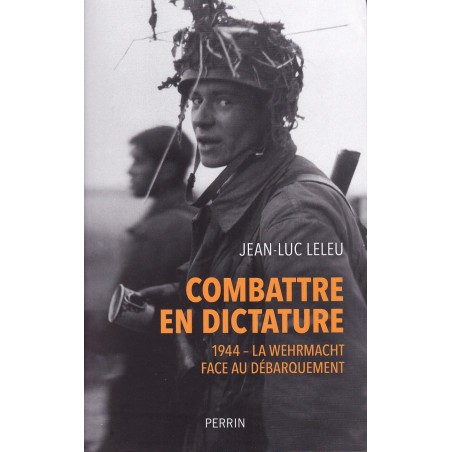 COMBATTRE EN DICTATURE - 1944 - La Wehrmacht face au Débarquement