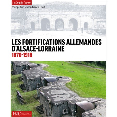 GERMAN FORTIFICATIONS IN ALSACE-LORRAINE 1870–1918