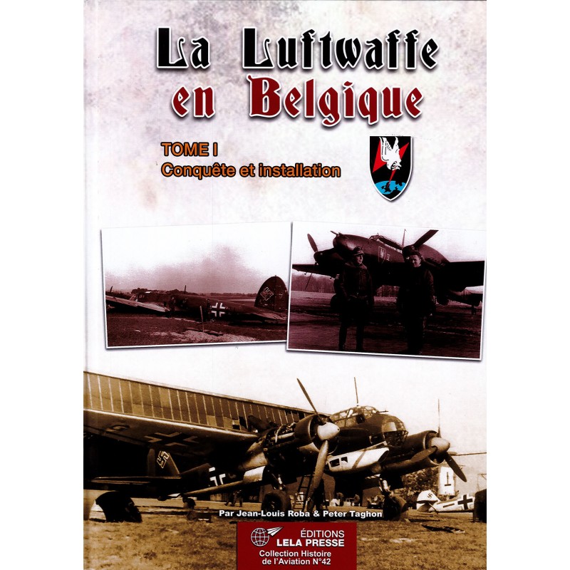 The Luftwaffe in Belgium, Volume 1: Conquest...