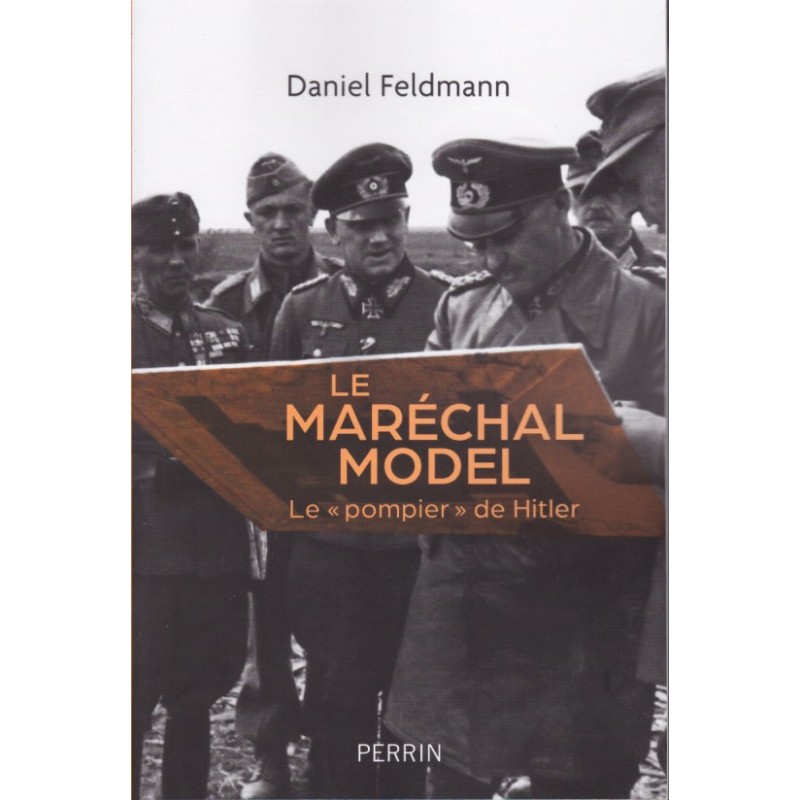 Feldmarschall Model – Hitlers "Feuerwehrmann"
