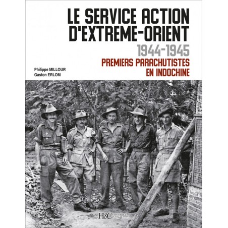 LE SERVICE ACTION D’EXTREME-ORIENT 1944-1945 - Premiers Parachutistes en Indochine