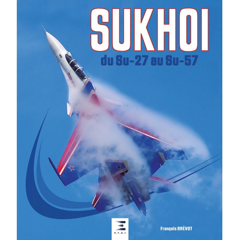 SUKHOI FROM THE SU-27 TO THE SU-57