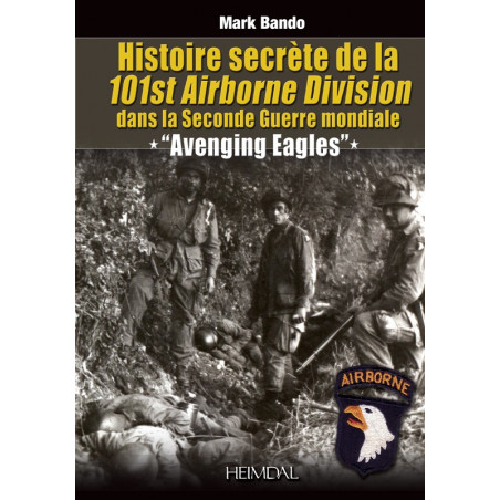 Avenging Eagles: geheime geschiedenis van de 101st Airborne Division in de Tweede Wereldoorlog