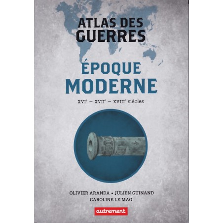 ATLAS DES GUERRES - Epoque moderne XVIe, XVIIe, XVIIIe siècles