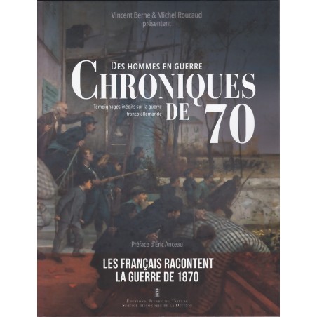 Des hommes en guerre : Chroniques de 70 - Témoignages inédits sur la guerre franco-allemande et la Commune