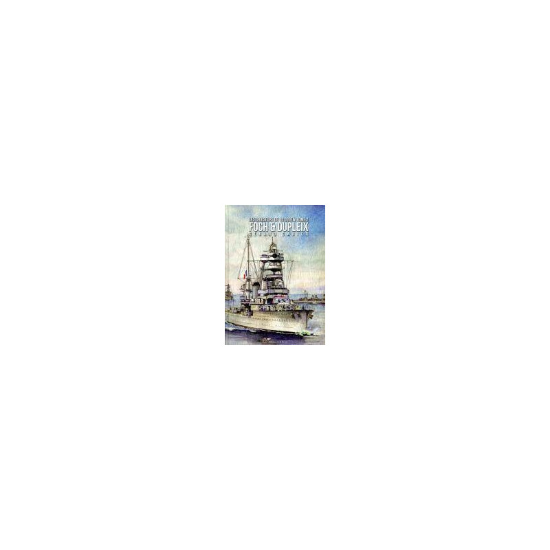 The French 10,000-ton Cruisers – Vol. 2 – FOCH & DUPLEIX