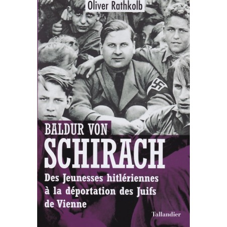 Baldur Von Schirach - From the Hitler Youth to the Deportation of the Jews of Vienna