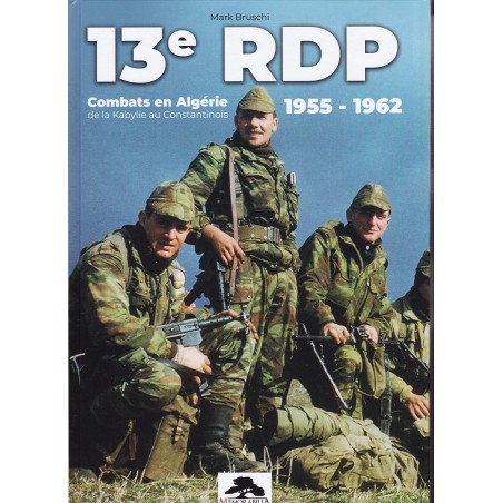 13e RDP - COMBATS EN ALGERIE DE LA KABYLIE AU CONSTANTINOIS 1955 - 1962