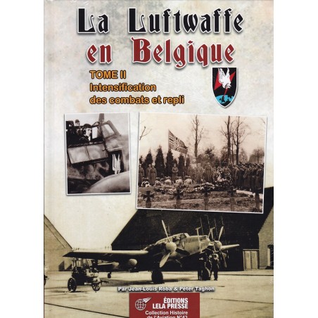 LA LUFTWAFFE EN BELGIQUE. TOME II - Intensification des combats et repli