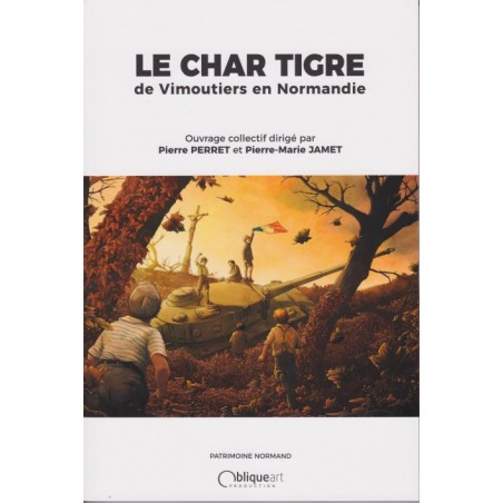 THE TIGER TANK OF VIMOUTIERS in Normandy