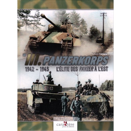 LE III.PANZERKORPS 1942-1945 - L'ELITE DES PANZER A L'EST