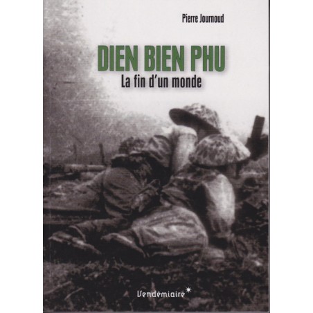 Dien Bien Phu - La fin d’un monde