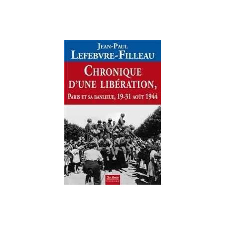 CHRONIK EINER BEFREIUNG: PARIS UND SEINE VORORTE 19.–31. AUGUST 1944