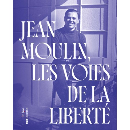 JEAN MOULIN - THE PATHS OF FREEDOM