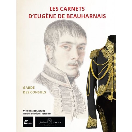 LES CAHIERS D'EUGÈNE DE BEAUHARNAIS - Garde des Consuls