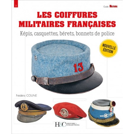LES COIFFURES MILITAIRES FRANCAISES - GUIDE MILITARIA N°3