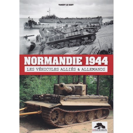 Normandie 1944 - Les véhicules alliés & allemands