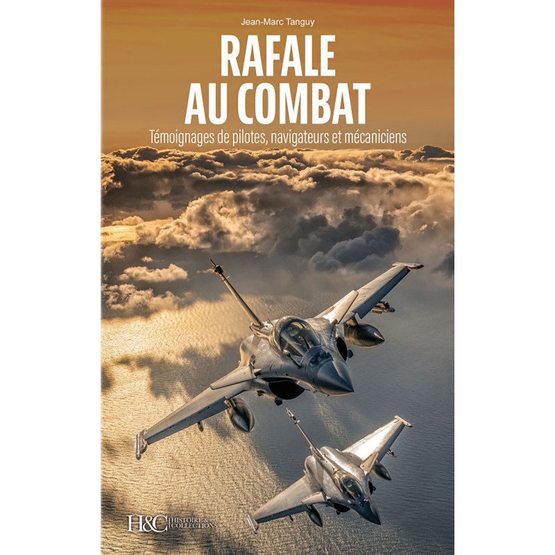 RAFALE AU COMBAT - Témoignages de pilotes,...